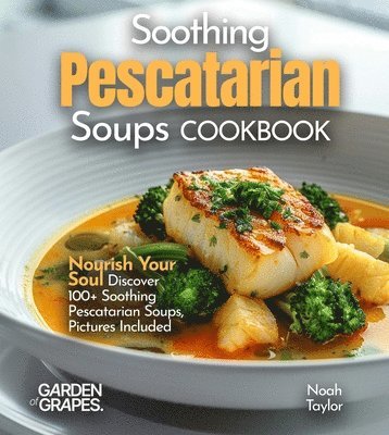 Noah Taylor - Soothing Pescatarian Soups Cookbook, Häftad