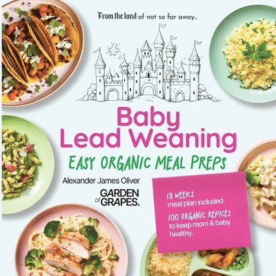 Alexander James Oliver - Baby Lead Weaning Easy Organic Meal Preps, Häftad. Tillgänglighet: Lägg i varukorg