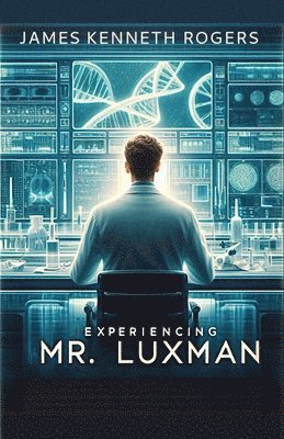 James Kenneth Rogers - Experiencing Mr. Luxman, Häftad