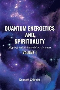 Quantum Energetics and Spirituality Volume 1