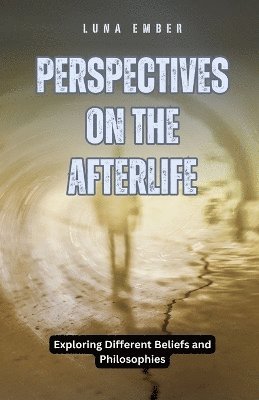 Luna Ember - Perspectives on the Afterlife, Häftad. Tillgänglighet: Lägg i varukorg