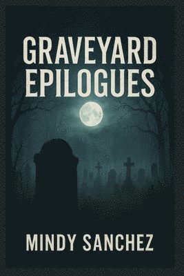 Mindy Sanchez - Graveyard Epilogues, Häftad