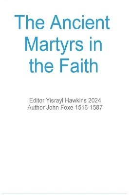 John Foxe, Zadok Hawkins - Ancient Martyrs in the Faith, Inbunden