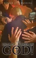 Pastor Otis Manning - Healing Power of God! It Is Always God's Will to Heal You!, Inbunden. Tillgänglighet: Lägg i varukorg
