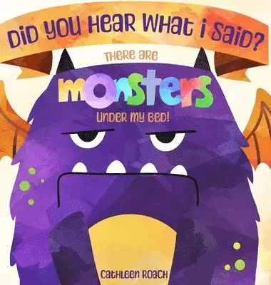Cathleen Roach - Did You Hear What I Said? There Are Monsters Under My Bed!, Inbunden. Tillgänglighet: Lägg i varukorg