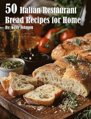 Kelly Johnson - 50 Italian Restaurant Bread Recipes for Home, Häftad