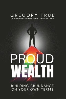 Gregory True - Proud Wealth, Häftad