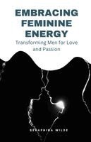 Seraphina Wilde - Embracing Feminine Energy, Häftad. Tillgänglighet: Lägg i varukorg