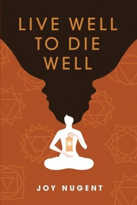 Joy Nugent - Live Well to Die Well, Häftad