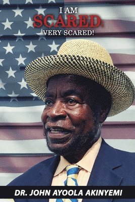 John Ayoola Akinyemi - I Am Scared; VERY SCARED!, Häftad