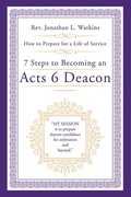 7 Steps to Becoming an Acts 6 Deacon
