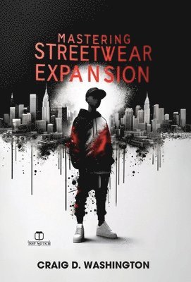 Craig D Washington - Mastering Streetwear Expansion, Inbunden. Tillgänglighet: Lägg i varukorg