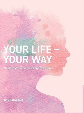 Joy Nugent - Your Life-Your Way, Inbunden