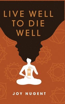 Joy Nugent - Live Well to Die Well, Inbunden