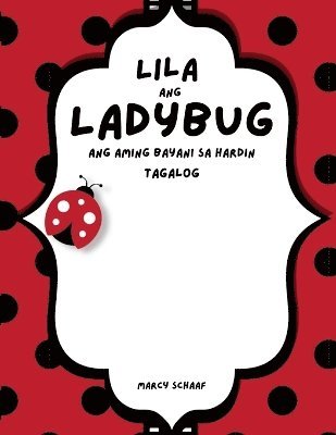 Lila ang Ladybug Ang aming Bayani sa Hardin (Tagalog English Bilingual) Lila the Ladybug