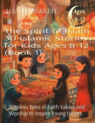 Hani Fawareh - Spirit of Islam 30 Islamic Stories for Kids Ages 8-12 (Book 1), Häftad. Tillgänglighet: Lägg i varukorg