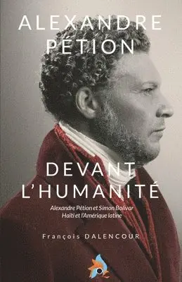 François Dalencour - Alexandre Pétion, Devant l'humanité, Häftad. Tillgänglighet: Lägg i varukorg