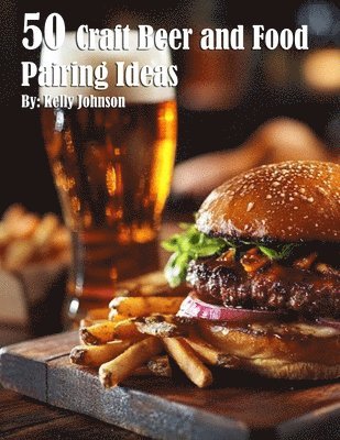 Kelly Johnson - 50 Craft Beer and Food Pairing Ideas, Häftad