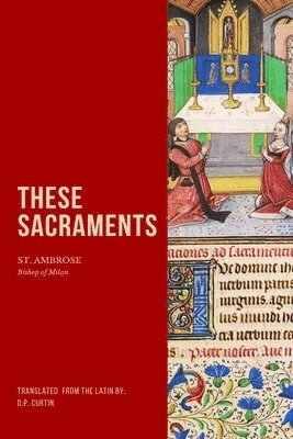 St Ambrose of Milan - These Sacraments, Häftad