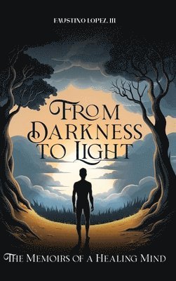 Faustino Lopez III - From Darkness to Light, Inbunden