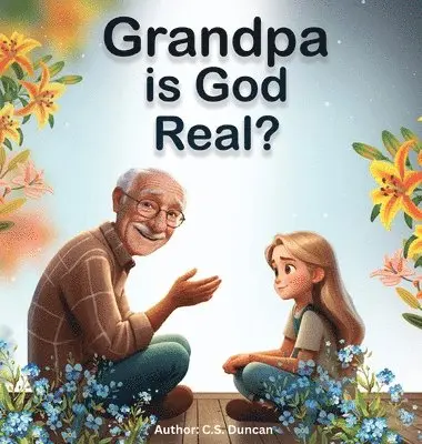 C S Duncan - Grandpa is God Real?, Inbunden. Tillgänglighet: Lägg i varukorg