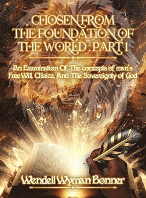 Wendell Wyman Bonner - Chosen From The Foundation of The World, Inbunden