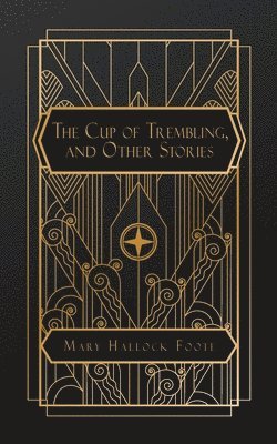 Mary Hallock Foote - Cup of Trembling, and Other Stories, Häftad
