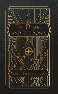 Mary Hallock Foote - Desert and the Sown, Häftad
