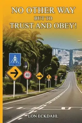 Lon Eckdahl - No Other Way But to Trust and Obey!, Häftad. Tillgänglighet: Lägg i varukorg