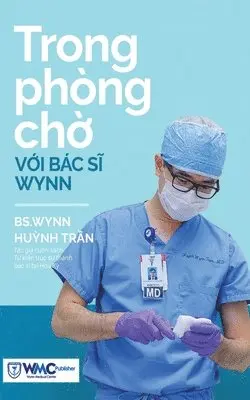 Pgs Bs Huynh Wynn Tran - Trong phòng chờ với Bác sĩ Wynn - Tập 1, Häftad. Tillgänglighet: Lägg i varukorg