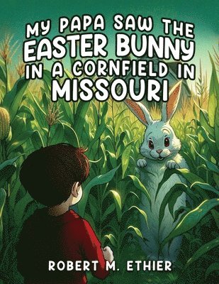 Robert M Ethier - My Papa Saw the Easter Bunny in a Cornfield in Missouri, Häftad. Tillgänglighet: Lägg i varukorg
