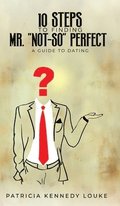 10 Steps To Finding Mr. "Not-So" Perfect