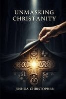 Joshua Christopher - Unmasking Christianity, Häftad