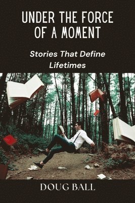 Doug Ball - Under the Force of a Moment, Häftad. Tillgänglighet: Lägg i varukorg