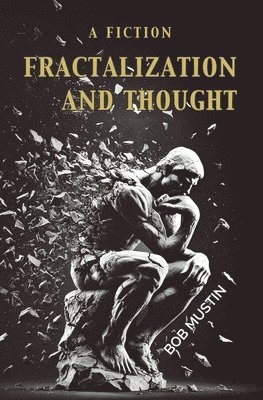 Bob Mustin - Fractalization and Thought, Häftad. Tillgänglighet: Lägg i varukorg