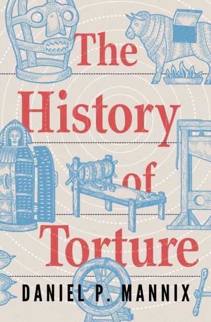 Daniel P. Mannix - History of Torture, E-bok