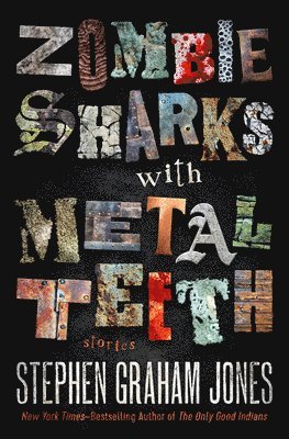 Stephen Graham Jones - Zombie Sharks with Metal Teeth: Stories, Häftad