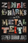 Zombie Sharks with Metal Teeth: Stories