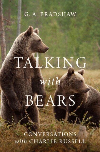 G. A. Bradshaw - Talking with Bears, E-bok