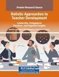 Holistic Approaches to Teacher Development: Leadership, Pedagogical Practices, and Cognitive Insights