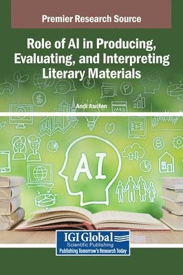 Andi Asrifan - Role of AI in Producing, Evaluating, and Interpreting Literary Materials, Inbunden