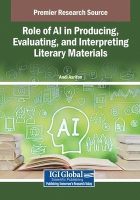 Andi Asrifan - Role of AI in Producing, Evaluating, and Interpreting Literary Materials, Häftad