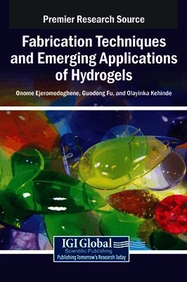 Onome Ejeromedoghene, Guodong Fu, Olayinka Kehinde - Fabrication Techniques and Emerging Applications of Hydrogels, Inbunden