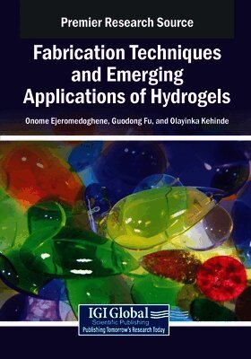 Onome Ejeromedoghene, Guodong Fu - Fabrication Techniques and Emerging Applications of Hydrogels, Häftad