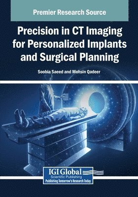 Soobia Saeed, Mohsin Qadeer - Precision in CT Imaging for Personalized Implants and Surgical Planning, Häftad