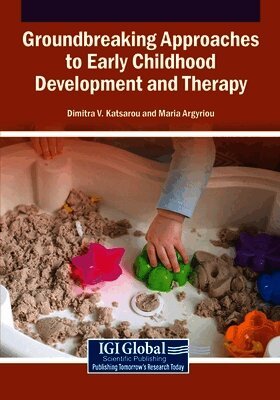 Dimitra V. Katsarou, Maria Argyriou - Groundbreaking Approaches to Early Childhood Development and Therapy, Häftad