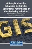 Kamalakanta Muduli, Sujoy Kumar Jana, Rashmi Prava Das - GIS Applications for Enhancing Sustainable Operational Performance of Manufacturing Industries, Inbunden