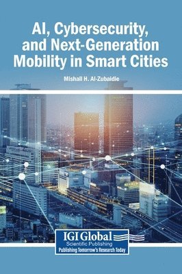 Mishall H Al-Zubaidie - AI, Cybersecurity, and Next-Generation Mobility in Smart Cities, Inbunden