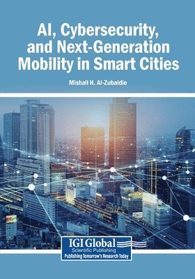 Mishall H. Al-Zubaidie - AI, Cybersecurity, and Next-Generation Mobility in Smart Cities, Häftad. Tillgänglighet: Lägg i varukorg
