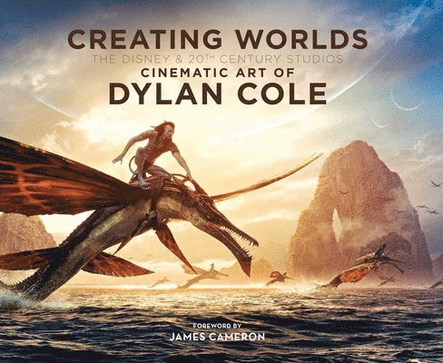 Dylan Cole - Creating Worlds: The Disney and 20th Century Studios Cinematic Art of Dylan Cole, Inbunden
